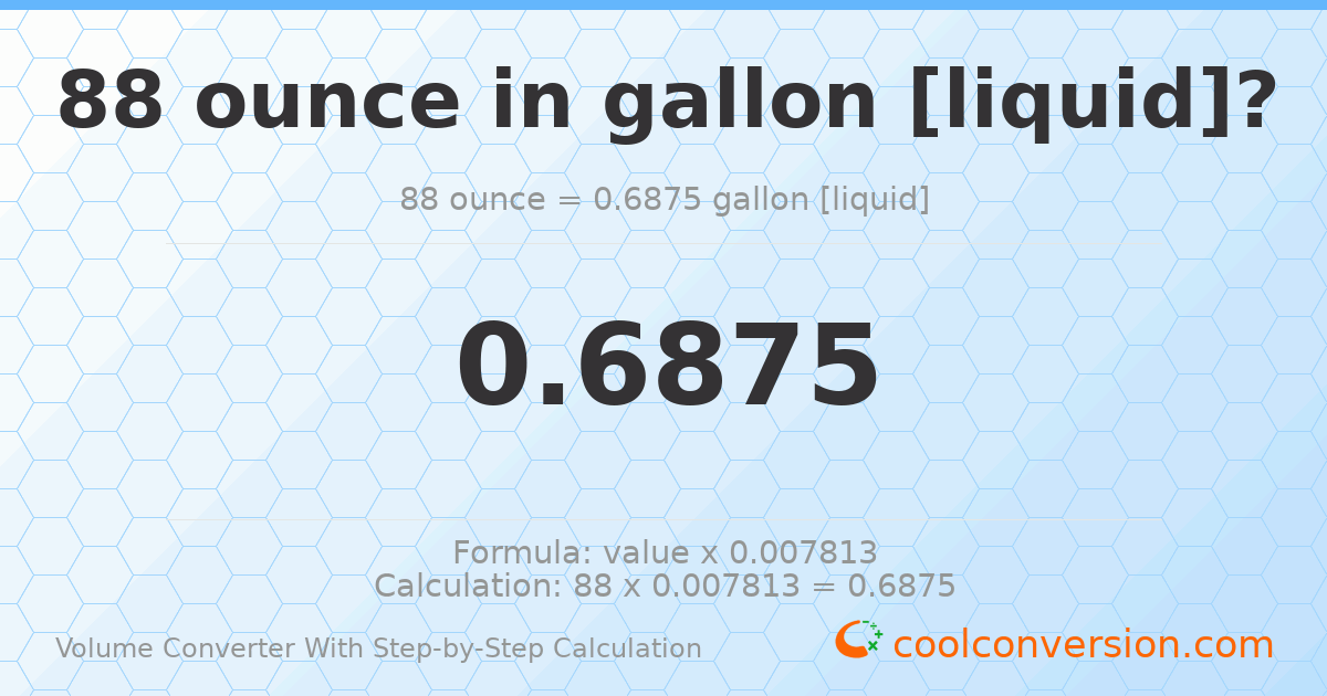 88 ounces = 0.6875 gallons [liquid]